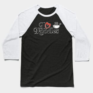 I love Noodles - Food Quotes Baseball T-Shirt